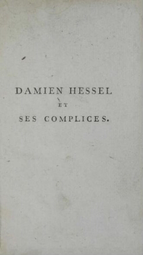 Damien Hessel et ses complices, ou Notices sur plusieurs dangereuses bandes de voleurs, leur tactique et leurs repaires. 